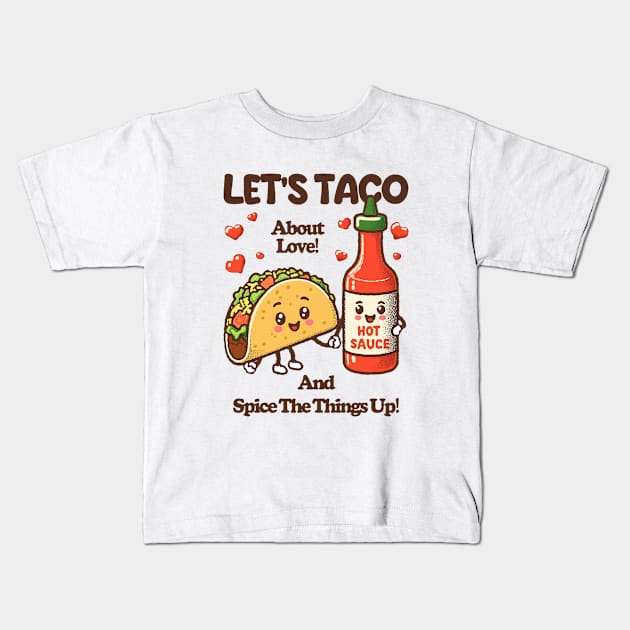 LET'S TACO About Love! And Spice The Things Up! Kids T-Shirt by Johnny Solace™